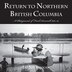 Return to Northern British Columbia by Jay Sherwood, Paperback | Indigo Chapters