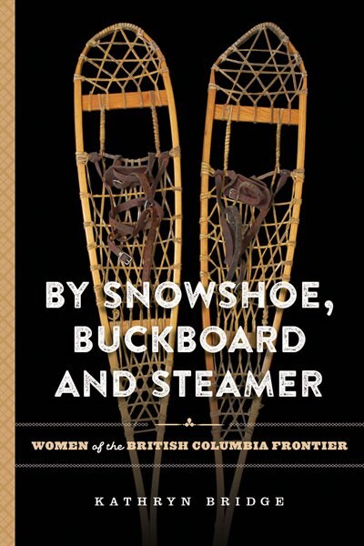 By Snowshoe Buckboard And Steamer by Kathryn Bridge, Paperback | Indigo Chapters