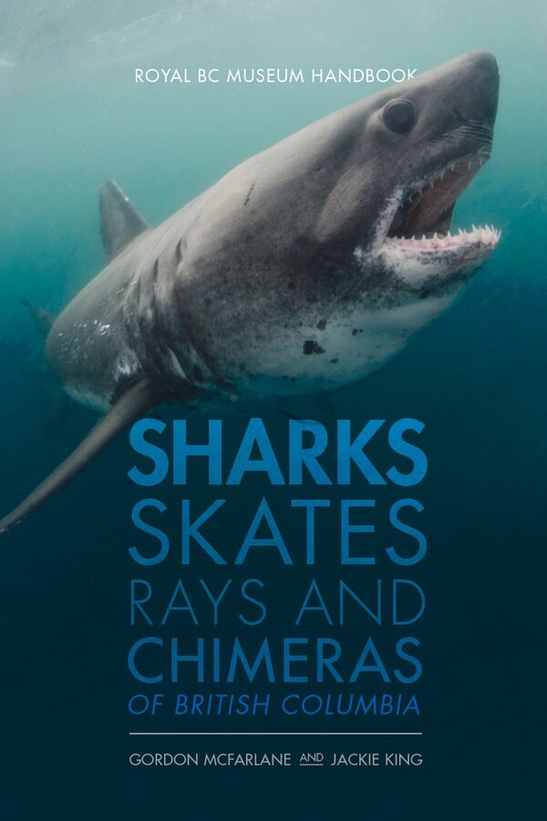 Sharks Skates Rays And Chimeras Of British Columbia by Gordon Mcfarlane, Paperback | Indigo Chapters