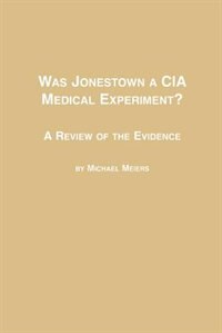 Was Jonestown a CIA Medical Experiment? a Review of the Evidence by Michael Meiers, Paperback | Indigo Chapters