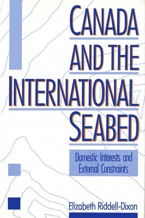 Canada and the International Seabed by Elizabeth Riddell-Dixon, Hardcover | Indigo Chapters