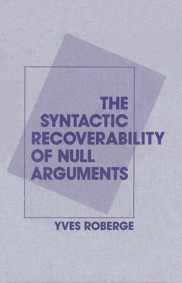 The Syntactic Recoverability of Null Arguments by Yves Roberge, Hardcover | Indigo Chapters