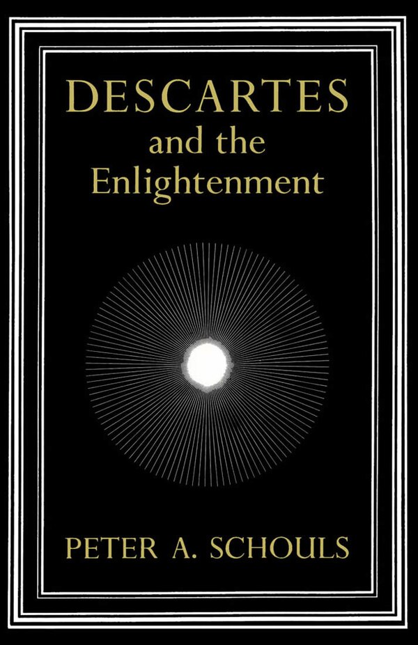 Descartes and the Enlightenment by Peter A. Schouls, Hardcover | Indigo Chapters