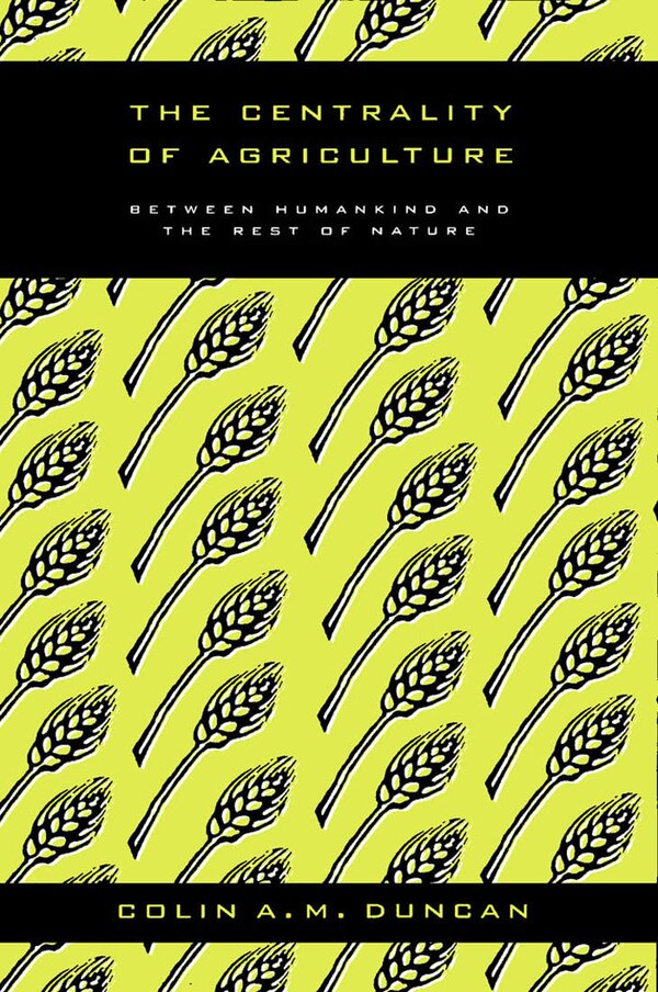 The Centrality of Agriculture by Colin A.m. Duncan, Hardcover | Indigo Chapters