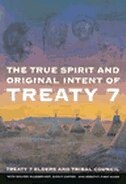 The True Spirit and Original Intent of Treaty 7 by Treaty Treaty 7 Elders, Paperback | Indigo Chapters