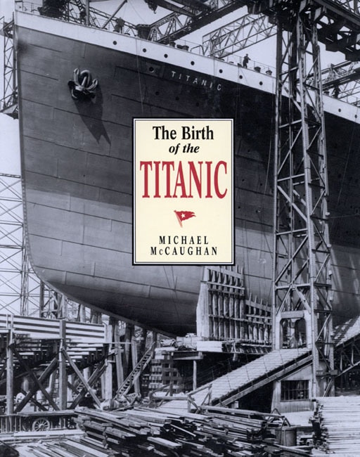 The Birth of the Titanic by Michael McCaughan, Hardcover | Indigo Chapters