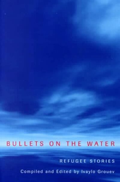 Bullets on the Water by Ivaylo Grouev, Paperback | Indigo Chapters