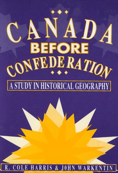 Canada Before Confederation by Cole Harris, Paperback | Indigo Chapters