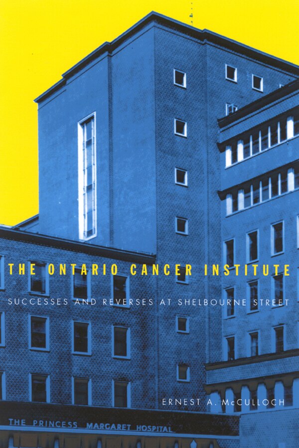 The Ontario Cancer Institute by Ernest A. Mcculloch, Hardcover | Indigo Chapters