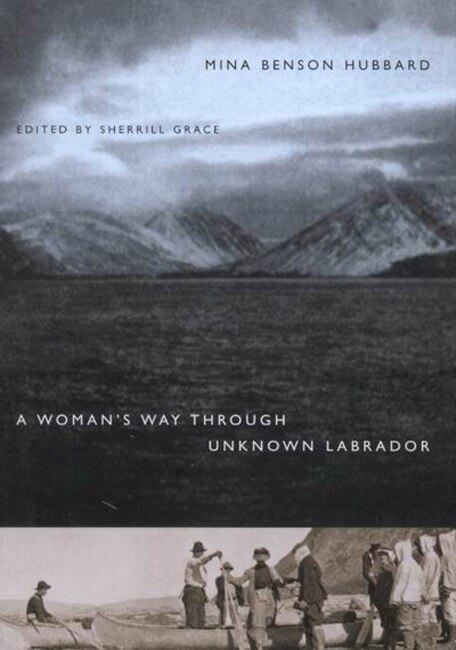 A Woman's Way Through Unknown Labrador by Mina Benson Hubbard, Paperback | Indigo Chapters