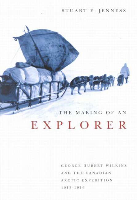 The Making of an Explorer by Stuart E. Jenness, Hardcover | Indigo Chapters