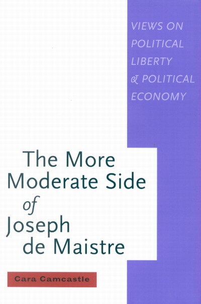 The More Moderate Side of Joseph de Maistre by Cara Camcastle, Hardcover | Indigo Chapters