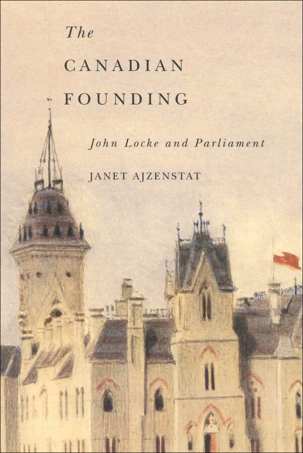 The Canadian Founding by Janet Ajzenstat, Paperback | Indigo Chapters