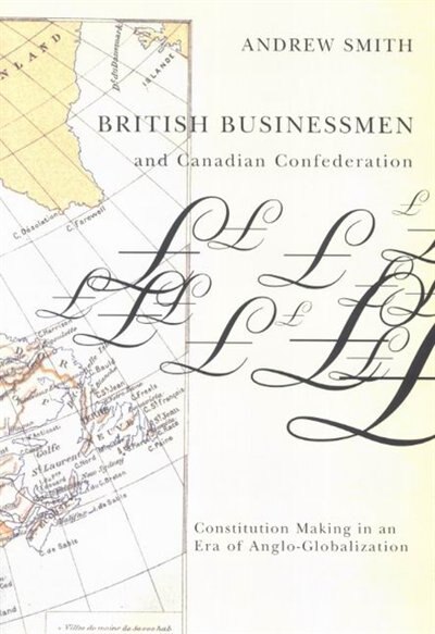 British Businessmen and Canadian Confederation by Andrew Smith, Hardcover | Indigo Chapters