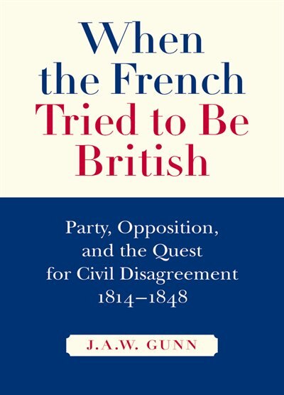 When the French Tried to be British by J.A.W. Gunn, Hardcover | Indigo Chapters