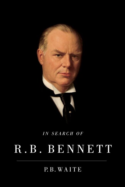 In Search of R.B. Bennett by P.B. Waite, Hardcover | Indigo Chapters