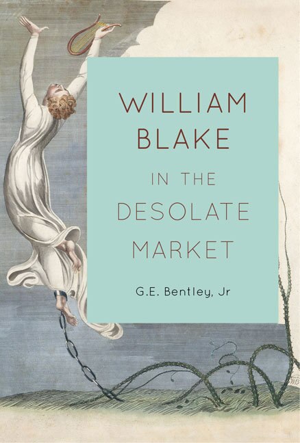 William Blake in the Desolate Market by G.E. Bentley Jr, Hardcover | Indigo Chapters