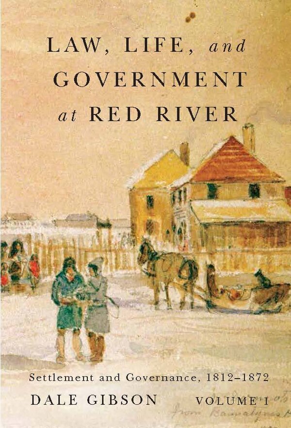 Law Life and Government at Red River Volume 1 by Dale Gibson, Hardcover | Indigo Chapters