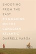 Shooting from the East by Darrell Varga, Hardcover | Indigo Chapters
