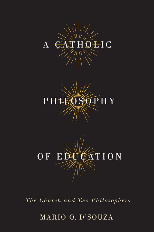 A Catholic Philosophy of Education by Mario O. D'souza, Hardcover | Indigo Chapters