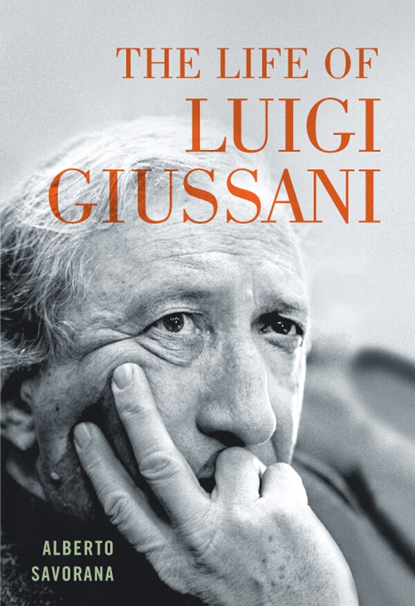 The Life of Luigi Giussani by Alberto Savorana, Hardcover | Indigo Chapters