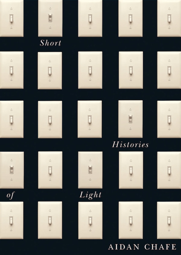 Short Histories of Light by Aidan Chafe, Paperback | Indigo Chapters