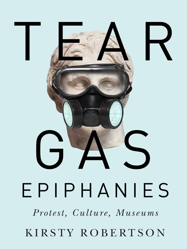 Tear Gas Epiphanies by Kirsty Robertson, Paperback | Indigo Chapters