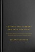 Against the Current and Into the Light by Selena Couture, Hardcover | Indigo Chapters