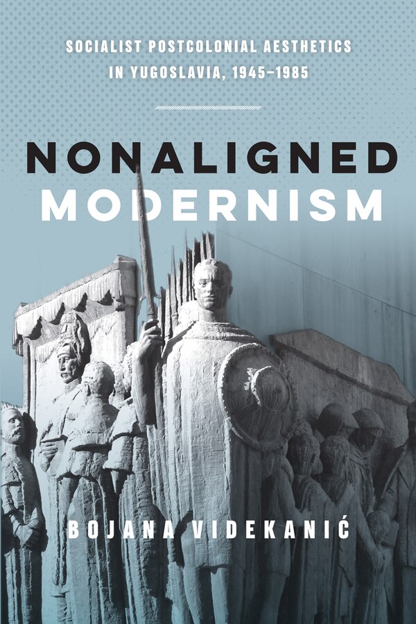Nonaligned Modernism by Bojana Videkanic, Paperback | Indigo Chapters