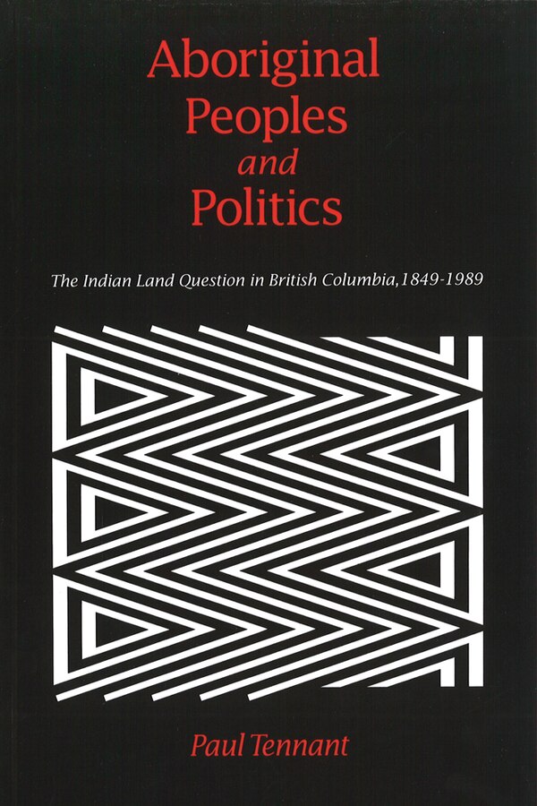 Aboriginal Peoples and Politics by Paul Tennant, Paperback | Indigo Chapters