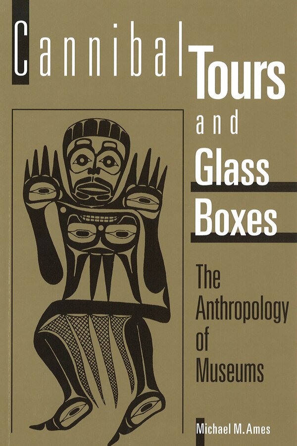 Cannibal Tours and Glass Boxes by Michael M. Ames, Paperback | Indigo Chapters
