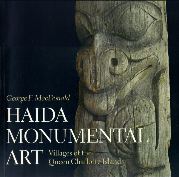 Haida Monumental Art by George F. MacDonald, Paperback | Indigo Chapters