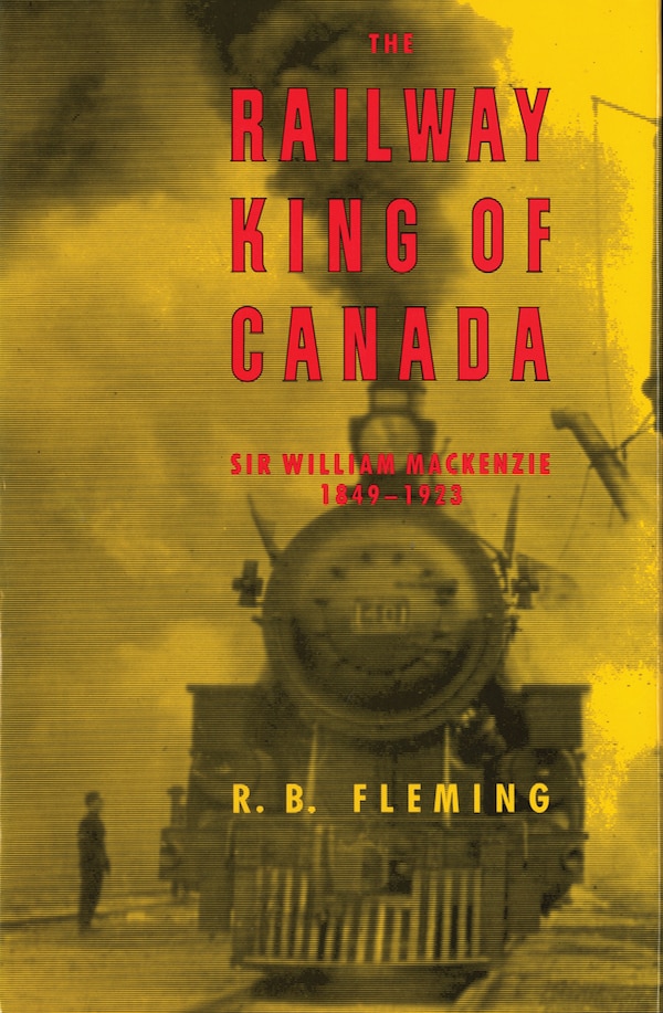 The Railway King of Canada by R. B. Fleming, Paperback | Indigo Chapters