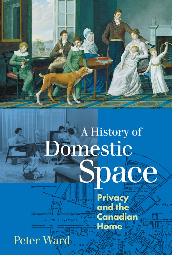 A History of Domestic Space by Peter Ward, Hardcover | Indigo Chapters