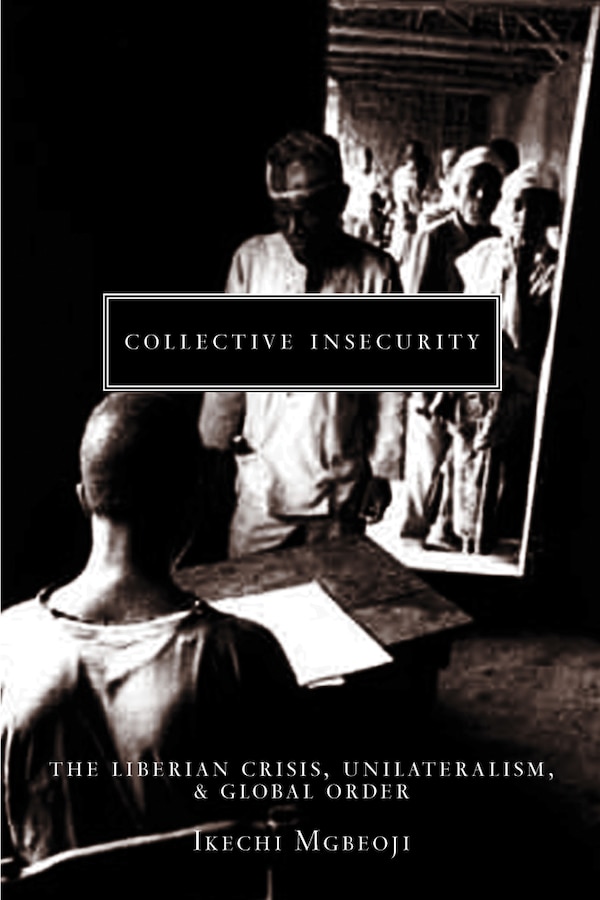 Collective Insecurity by Ikechi Mgbeoji, Hardcover | Indigo Chapters