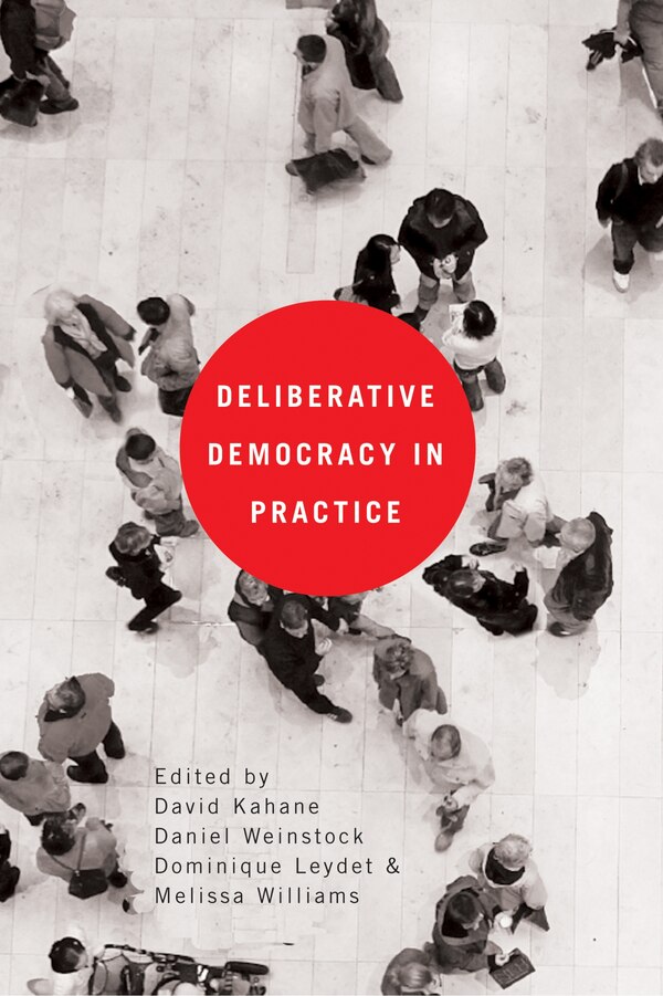 Deliberative Democracy in Practice by David Kahane, Paperback | Indigo Chapters