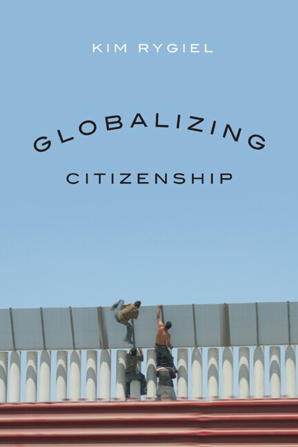 Globalizing Citizenship by Kim Rygiel, Paperback | Indigo Chapters