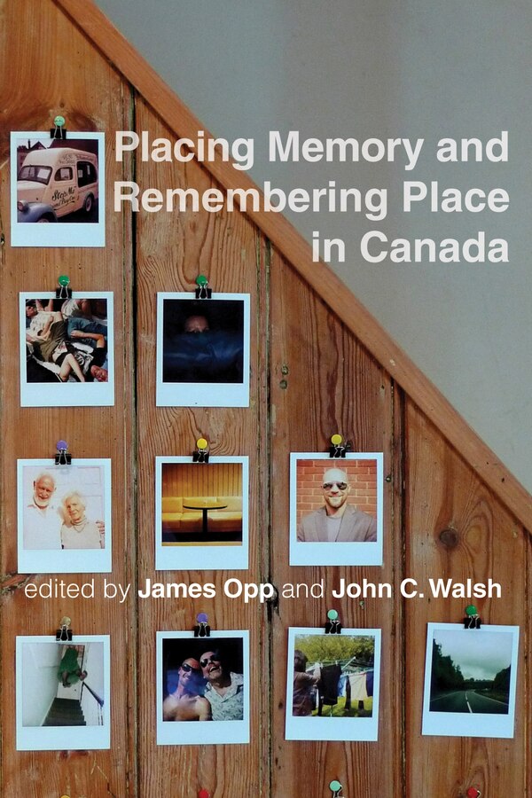 Placing Memory and Remembering Place in Canada by James Opp, Hardcover | Indigo Chapters