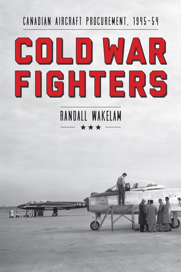 Cold War Fighters by Randall Wakelam, Hardcover | Indigo Chapters