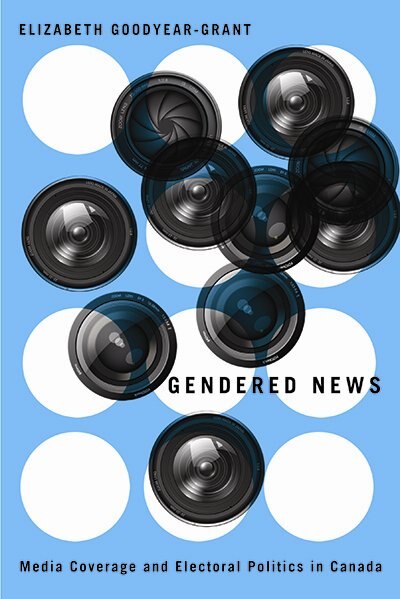 Gendered News by Elizabeth Goodyear-Grant, Paperback | Indigo Chapters