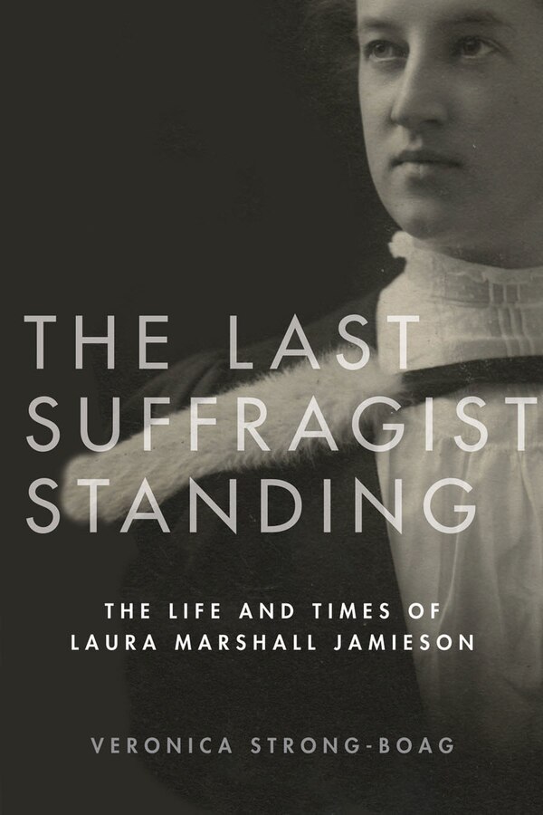 The Last Suffragist Standing by Veronica Strong-Boag, Hardcover | Indigo Chapters