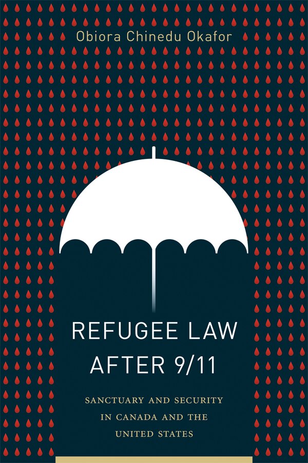 Refugee Law After 9/11 by Obiora Chinedu Okafor, Paperback | Indigo Chapters