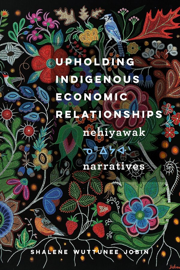 Upholding Indigenous Economic Relationships by Shalene Wuttunee Jobin, Paperback | Indigo Chapters