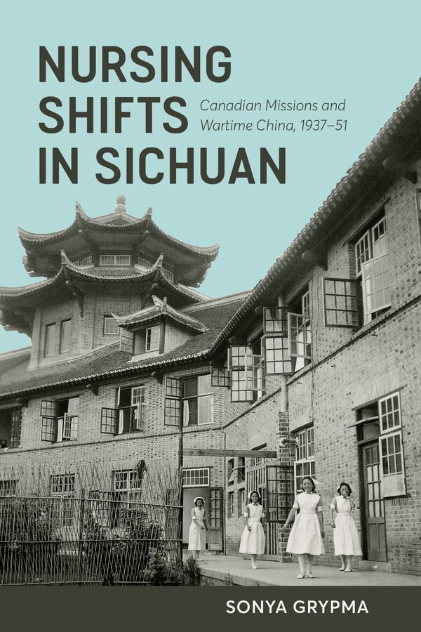 Nursing Shifts In Sichuan by Sonya Grypma, Hardcover | Indigo Chapters