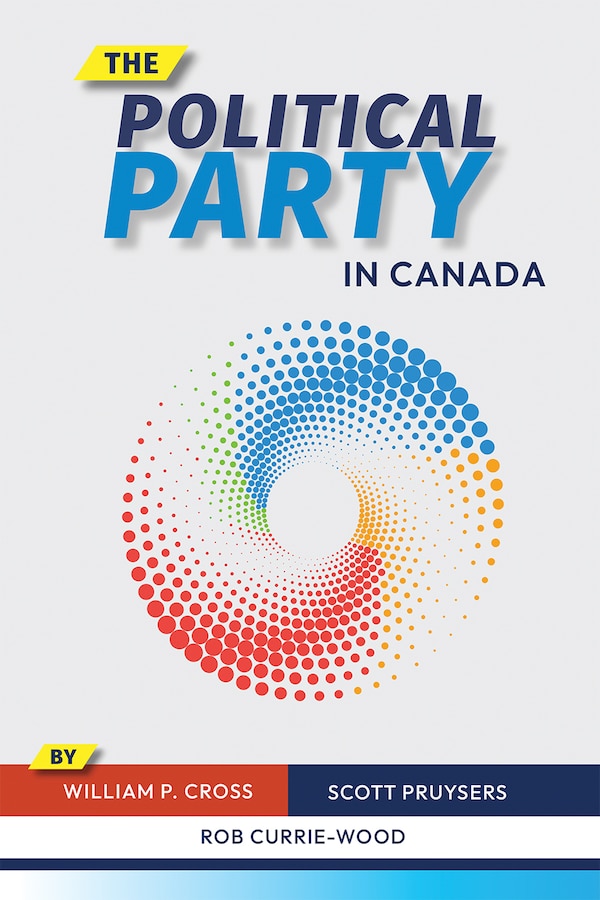 The Political Party in Canada by William P. Cross, Paperback | Indigo Chapters