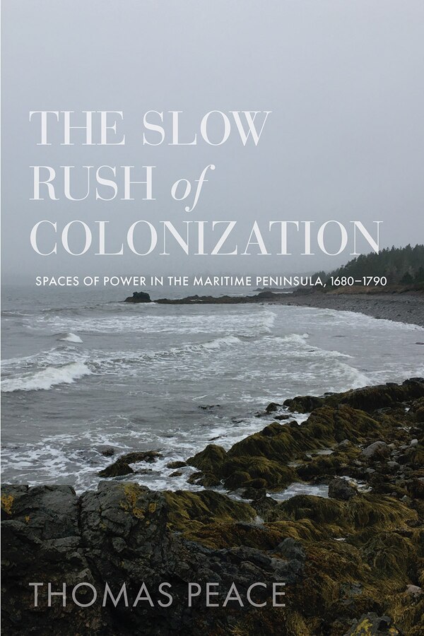The Slow Rush of Colonization by Thomas Peace, Paperback | Indigo Chapters