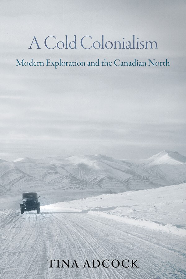A Cold Colonialism by Tina Adcock, Hardcover | Indigo Chapters