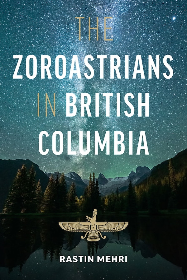 The Zoroastrians in British Columbia by Rastin Mehri, Hardcover | Indigo Chapters