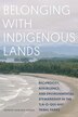 Belonging with Indigenous Lands by John Reid-Hresko, Paperback | Indigo Chapters