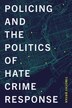 Policing and the Politics of Hate Crime Response by Timothy Bryan, Hardcover | Indigo Chapters